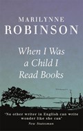 When I Was A Child I Read Books | Marilynne Robinson | 
