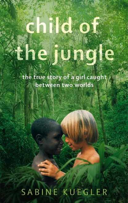 Child Of The Jungle, Sabine Kuegler - Paperback - 9781844088874
