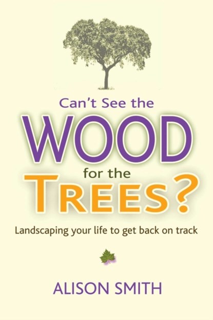 Can't See the Wood for the Trees?, Alison Smith - Paperback - 9781844097494