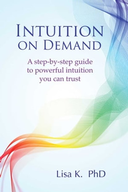 Intuition on Demand, Lisa K. - Ebook - 9781844097869