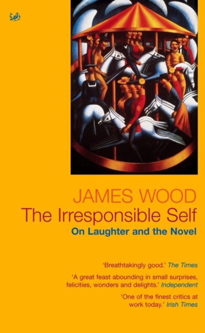 The Irresponsible Self, James Wood - Paperback - 9781844130979