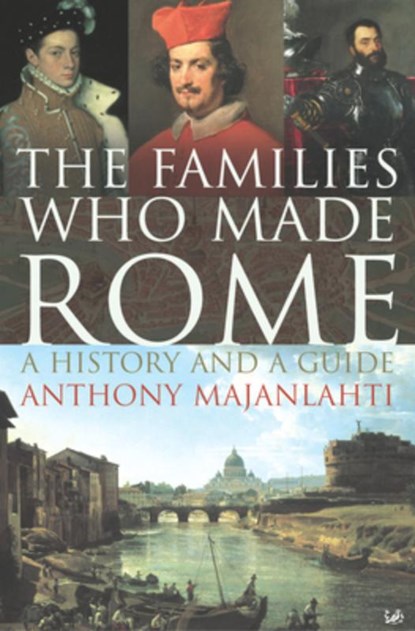 Families Who Made Rome, Anthony Majanlahti - Paperback - 9781844134090