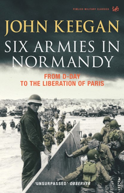 Six Armies In Normandy, John Keegan - Paperback - 9781844137398