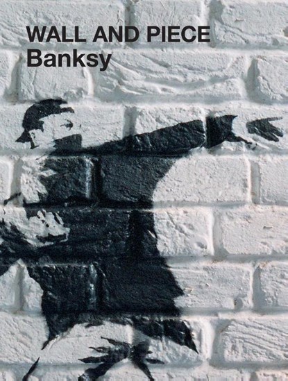 Wall and Piece, Banksy - Gebonden - 9781844137862