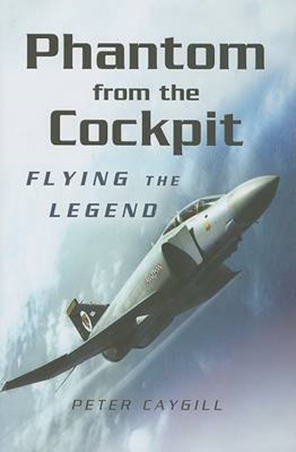 Phantom from the Cockpit: Flying the Legend, Peter Caygill - Gebonden - 9781844152254