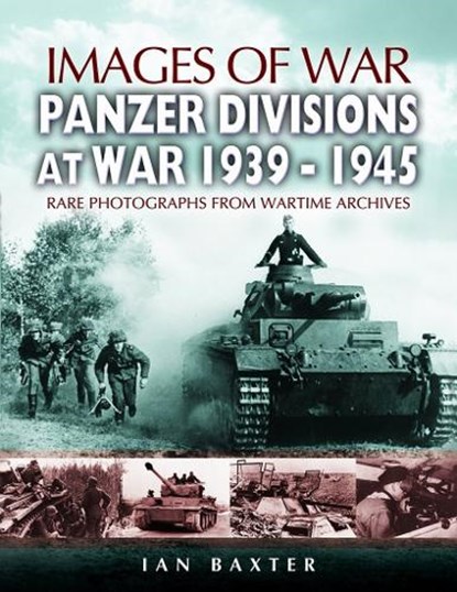 Panzer-divisions at War 1939-1945 (Images of War Series), Ian Baxter - Paperback - 9781844154333