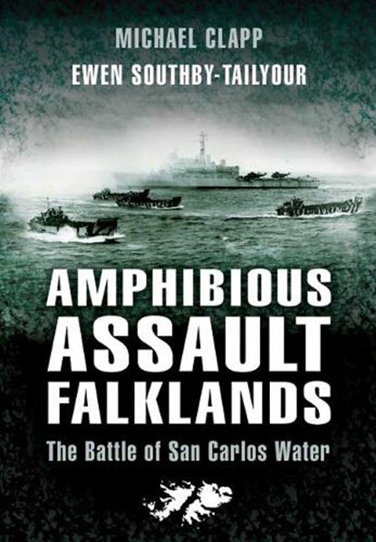 Amphibious Assault Falklands: the Battle of San Carlos Water, Michael Clapp ; Ewen Southby-Tailyour - Paperback - 9781844155064