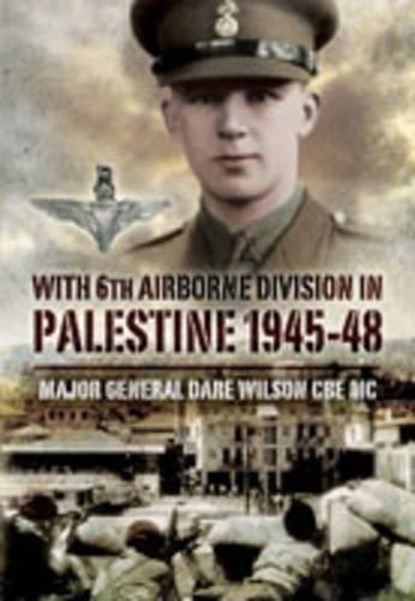 With 6th Airborne Division in Palestine 1945-48, WILSON,  Dare - Gebonden - 9781844157716