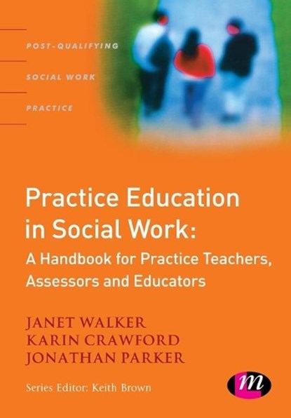 Practice Education in Social Work, Janet Walker ; Karin Crawford ; Jonathan Parker - Paperback - 9781844451050