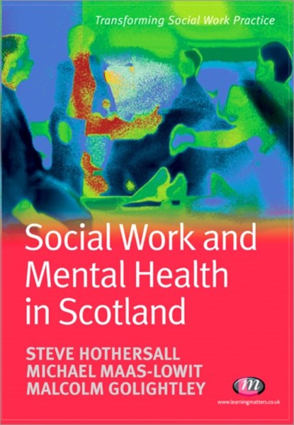 Social Work and Mental Health in Scotland, Steve Hothersall ; Mike Maas-Lowit ; Malcolm Golightley - Paperback - 9781844451302