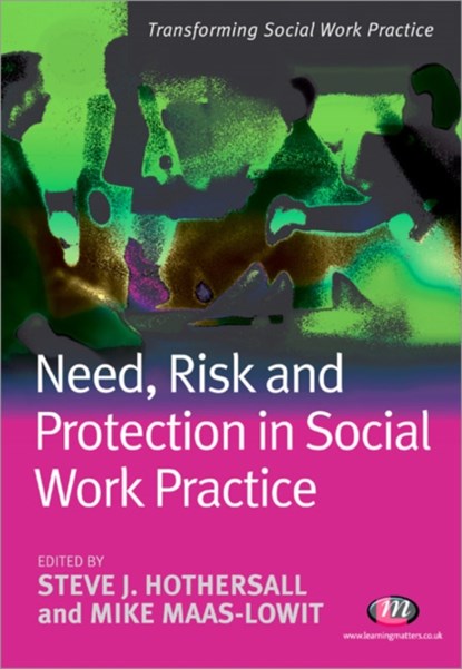 Need, Risk and Protection in Social Work Practice, Steve Hothersall ; Mike Maas-Lowit - Paperback - 9781844452521
