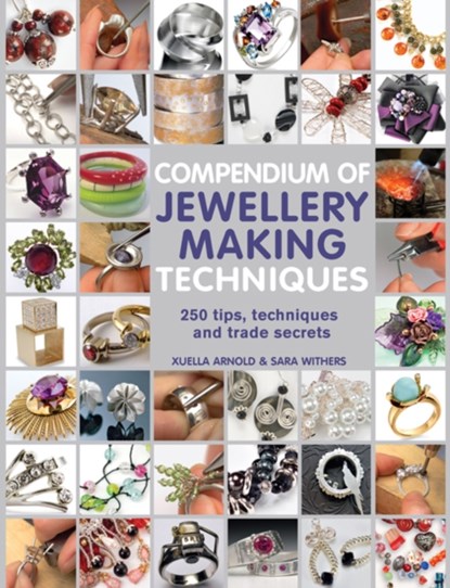 Compendium of Jewellery Making Techniques, Sara Withers ; Xuella Arnold - Paperback - 9781844489374