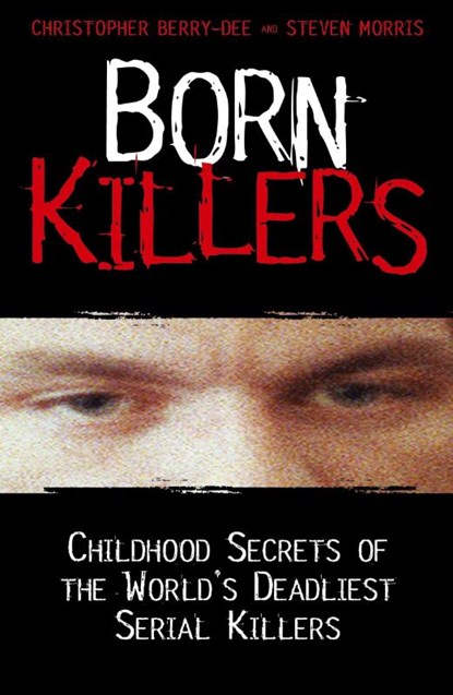Born Killers, Christopher Berry-Dee ; Steve Morris - Paperback - 9781844548484