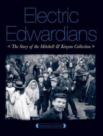 Electric Edwardians: The Films of Mitchell and Kenyon, TOULMIN,  Vanessa - Gebonden - 9781844571444