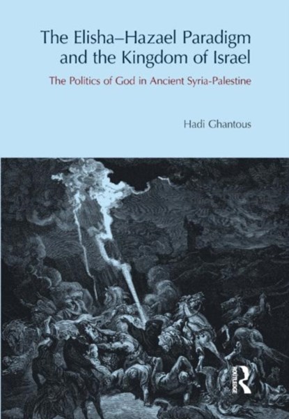 The Elisha-Hazael Paradigm and the Kingdom of Israel, Hadi Ghantous - Gebonden - 9781844657391