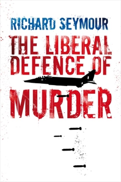 The Liberal Defence of Murder, Richard Seymour - Gebonden - 9781844672400