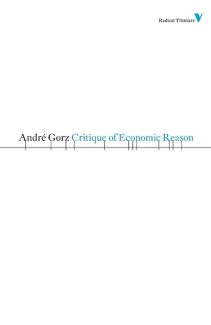 Critique of Economic Reason, Andre Gorz - Paperback - 9781844676675