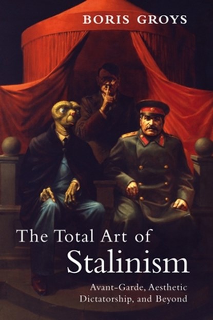 The Total Art of Stalinism, Boris Groys - Paperback - 9781844677078