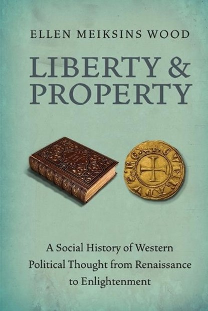 Liberty and Property, Ellen Meiksins Wood - Paperback - 9781844677528