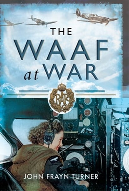 The WAAF at War, John Frayn Turner - Ebook - 9781844682546