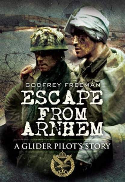 Escape from Arnhem, Godfrey Freeman - Ebook - 9781844683307