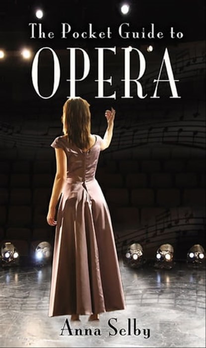 The Pocket Guide to Opera, Anna Selby - Ebook - 9781844685349