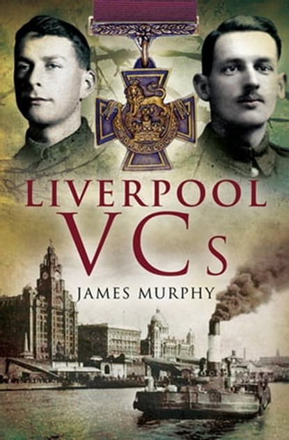 Liverpool VCs, James Murphy - Ebook - 9781844686421