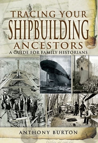 Tracing Your Shipbuilding Ancestors, Anthony Burton - Ebook - 9781844686889