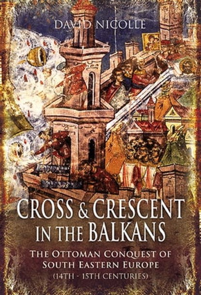 Cross & Crescent in the Balkans, David Nicolle - Ebook - 9781844687602