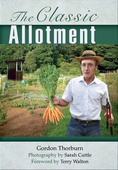 The Classic Allotment, Gordon Thorburn ; Sarah Cuttle ; Terry Walton - Ebook - 9781844689125
