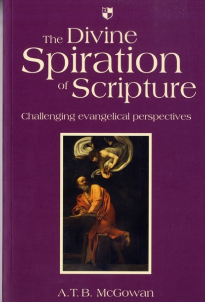 The Divine Spiration of Scripture, A T B (Author) McGowan - Paperback - 9781844742202
