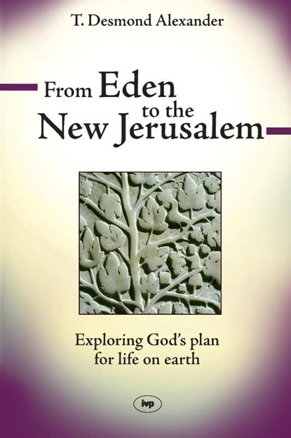 From Eden to the New Jerusalem, Dr T Desmond Alexander - Paperback - 9781844742851