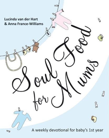 Soul Food for Mums, Lucinda van der Hart and Anna France-Williams - Paperback - 9781844745210