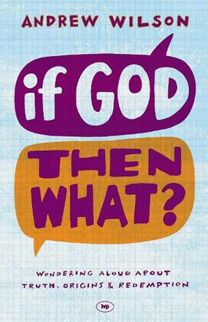 If God, Then What?, Andrew (Author) Wilson - Paperback - 9781844745692