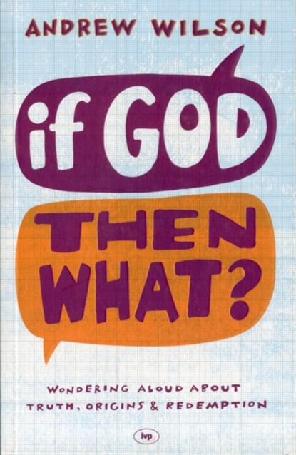 If God, Then What?, Andrew (Author) Wilson - Paperback - 9781844745692