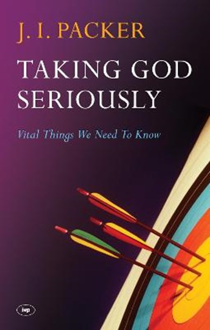 Taking God Seriously, J. I. Packer - Paperback - 9781844746095