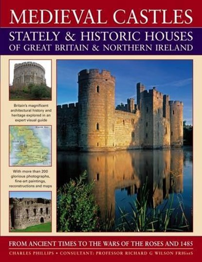 Medieval Castles, Stately and Historic Houses of Great Britain and Northern Ireland, Charles Phillips - Paperback - 9781844765638