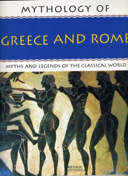 Mythology of Greece and Rome, Arthur Cotterell - Paperback - 9781844767465