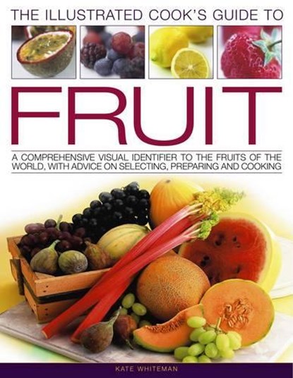 The Illustrated Cook's Guide To Fruit, WHITEMAN,  Kate - Paperback - 9781844768691