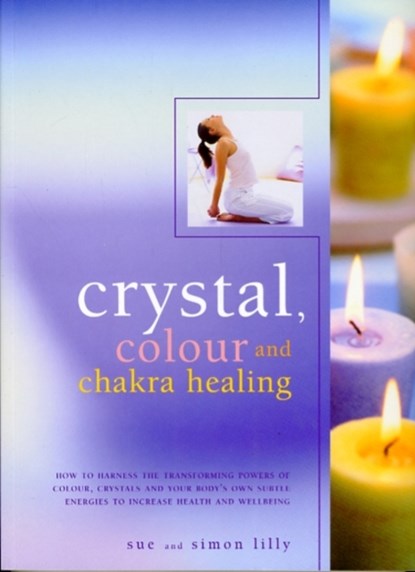 Crystal, Colour and Chakra Healing, Simon & Lilly Lilly - Paperback - 9781844769209