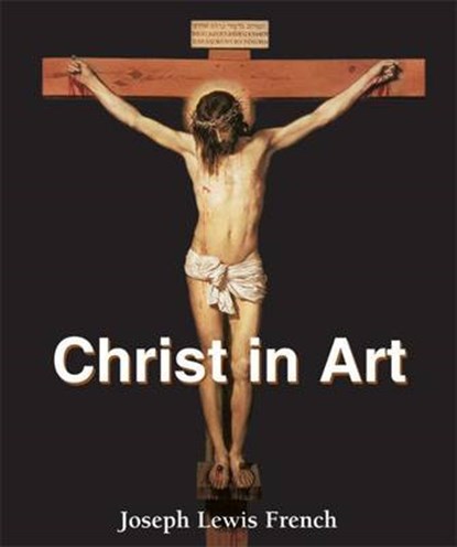 Christ in Art, Joseph Lewis French - Gebonden - 9781844848096