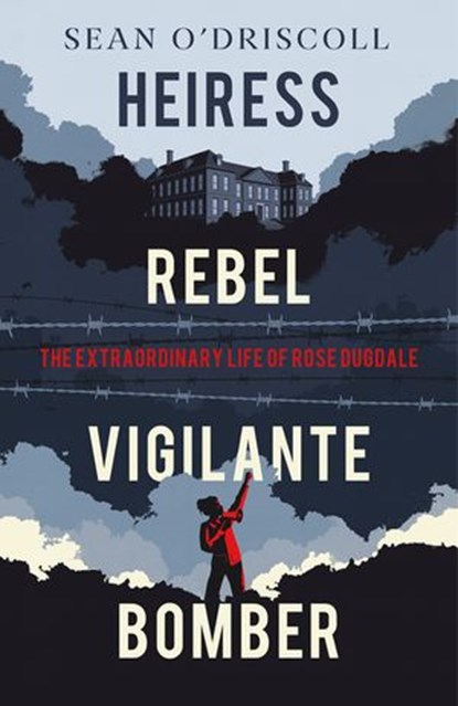 Heiress, Rebel, Vigilante, Bomber, Sean O'Driscoll - Ebook - 9781844885572