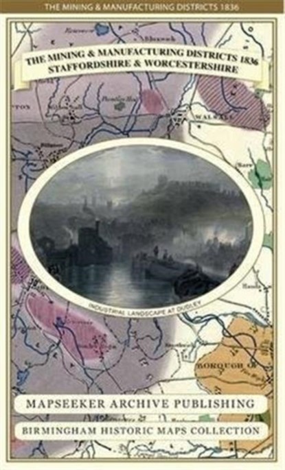 The Mining & Manufacturing Districts 1836 Staffordshire and Worcestershire, Mapseeker Publishing Ltd. - Gebonden - 9781844918188