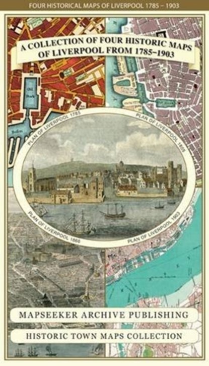 Liverpool 1785-1903 - Fold up Map that includes Charles Eyes detailed Plan of the Township of Liverpool 1785, Cole and Ropers Plan of 1807, Bartholomew's Plan of 1903 and A Birds Eye View of Liverpool 1866., Mapseeker Publishing Ltd. - Gebonden - 9781844918249