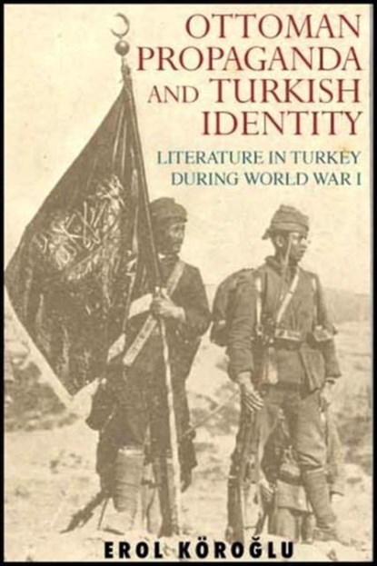 Ottoman Propaganda and Turkish Identity, Erol Koroglu - Gebonden - 9781845114909