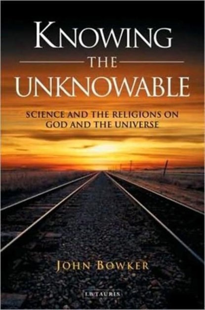 Knowing the Unknowable, John Bowker - Gebonden - 9781845117573