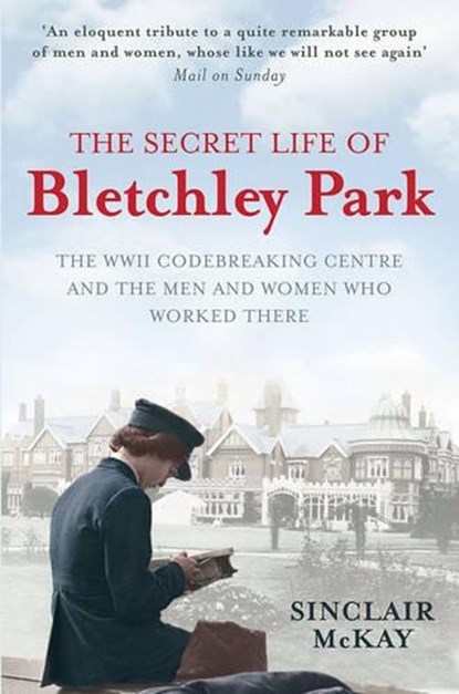The Secret Life of Bletchley Park, Sinclair McKay - Paperback - 9781845136338
