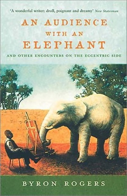 An Audience with an Elephant, Byron Rogers - Ebook - 9781845138509