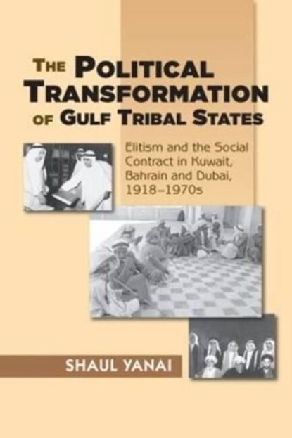The Political Transformation of Gulf Tribal States, Shaul Yanai - Paperback - 9781845197513