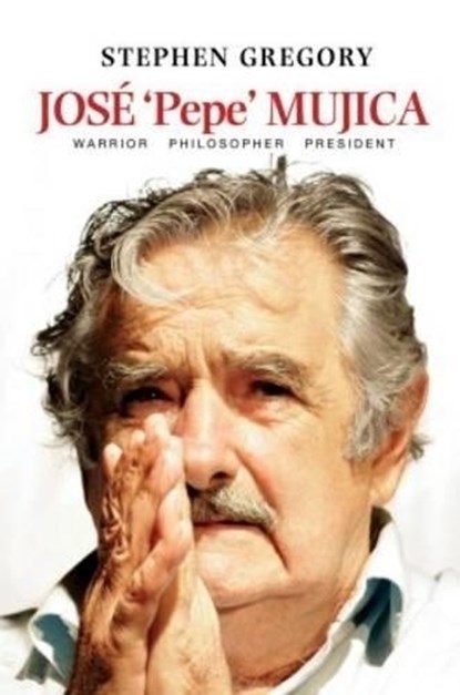 Jose 'Pepe' Mujica, Stephen Gregory - Paperback - 9781845197896